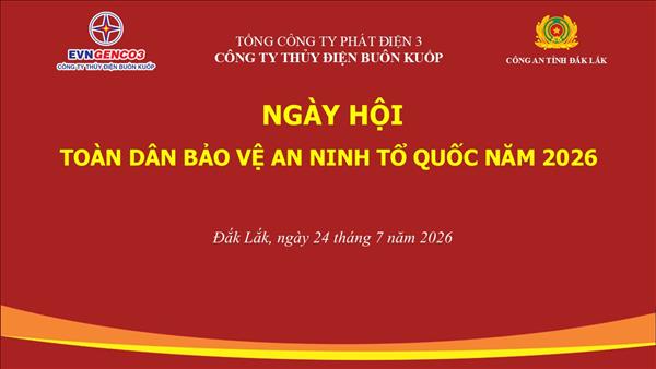CÔNG TY THỦY ĐIỆN BUÔN KUỐP PHỐI HỢP CÙNG CÔNG AN TỈNH ĐẮK LẮK TỔ CHỨC NGÀY HỘI TOÀN DÂN BẢO VỆ AN NINH TỔ QUỐC NĂM 2026
